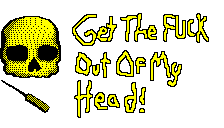 GET THE FUCK OUT OF MY HEAD
